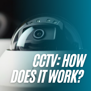 CCTV HOW DOES IT WORK 
