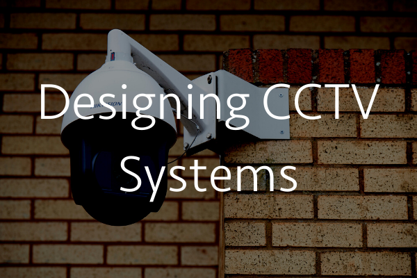 Designing CCTV Systems